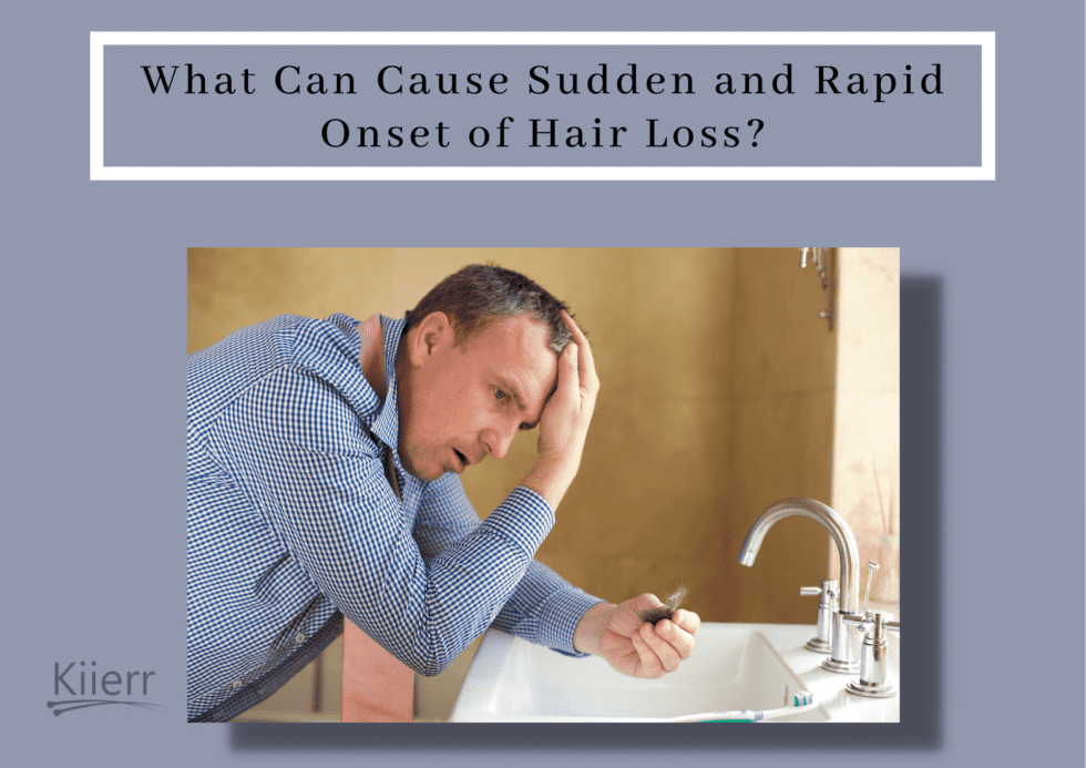 What Can Cause Sudden and Rapid Onset of Hair Loss? Kiierr Laser Hair