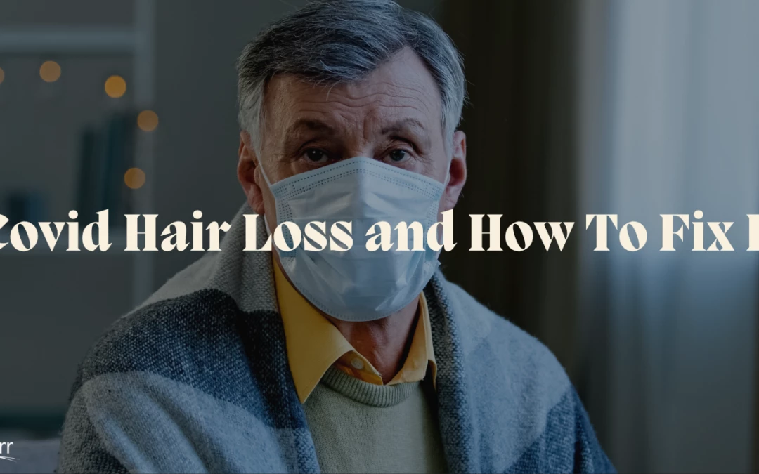 Covid Hair Loss and How to Fix it